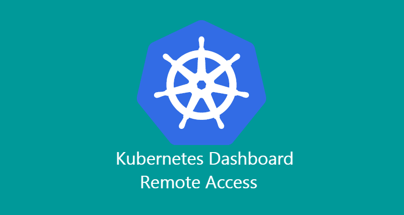 Kubernetes dashboard remote access.